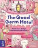 Picture of The Good Germ Hotel: Meet Your Bodys Marvellous Microbes