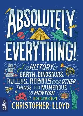 Picture of Absolutely Everything!: A History of Earth, Dinosaurs, Rulers, Robots and Other Things Too Numerous to Mention