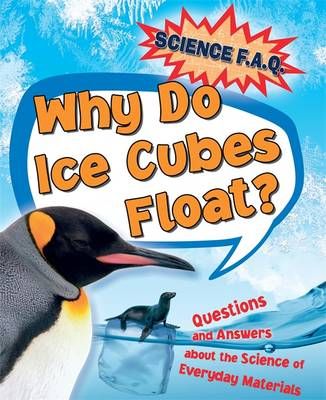 Picture of Why Do Ice Cubes Float? Questions and Answers About the  Science of Everyday Materials