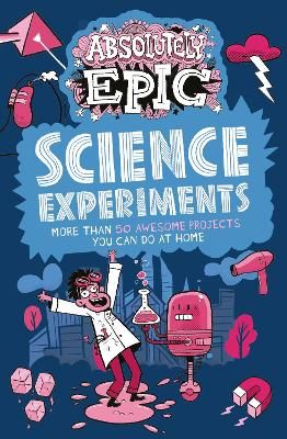 Picture of Absolutely Epic Science Experiments: More than 50 Awesome Projects You Can Do at Home