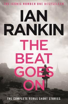 Picture of The Beat Goes On: The Complete Rebus Stories: From the iconic #1 bestselling author of A SONG FOR THE DARK TIMES