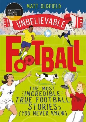 Picture of Unbelievable Football: Winner of the Telegraph Children's Sports Book of the Year