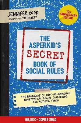 Picture of The Asperkid's (Secret) Book of Social Rules, 10th Anniversary Edition: The Handbook of (Not-So-Obvious) Neurotypical Social Guidelines for Autistic Teens