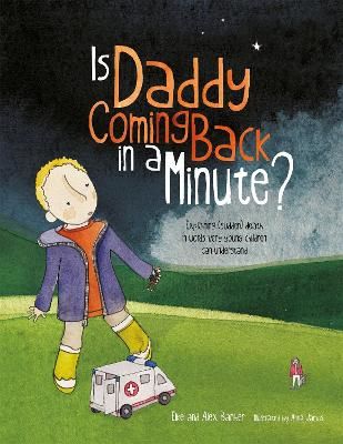 Picture of Is Daddy Coming Back in a Minute?: Explaining (sudden) death in words very young children can understand