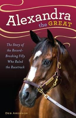 Picture of Alexandra the Great: The Story of the Record-Breaking Filly Who Ruled the Racetrack