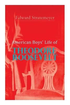 Picture of American Boys' Life of Theodore Roosevelt: Biography of the 26th President of the United States