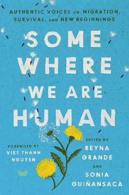 Picture of Somewhere We Are Human: Authentic Voices on Migration, Survival, and New Beginnings