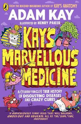 Picture of Kay's Marvellous Medicine: A Gross and Gruesome History of the Human Body