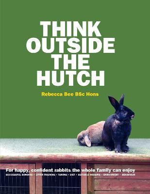 Picture of Think Outside the Hutch: For happy, confident rabbits the whole family can enjoy