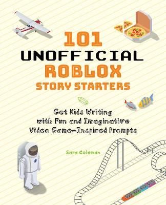 Picture of 101 Unofficial Roblox Story Starters: Get Kids Writing with Fun and Imaginative Video Game-Inspired Prompts