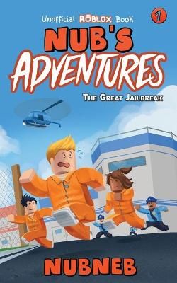 Picture of Nub's Adventures: The Great Jailbreak - An Unofficial Roblox Book