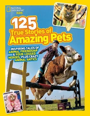 Picture of 125 True Stories of Amazing Pets: Inspiring Tales of Animal Friendship and Four-legged Heroes, Plus Crazy Animal Antics (125)