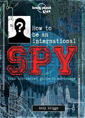 Picture of How to be an International Spy: Your Training Manual, Should You Choose to Accept it
