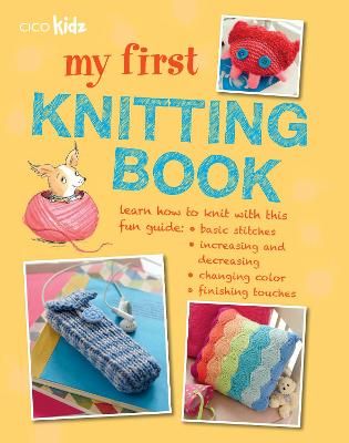 Picture of My First Knitting Book: 35 Easy and Fun Knitting Projects for Children Aged 7 Years+