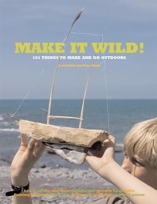 Picture of Make it Wild!: 101 Things to Make and Do Outdoors
