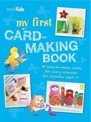 Picture of My First Card-Making Book: 35 Easy-to-Make Cards for Every Occasion for Children Aged 7+