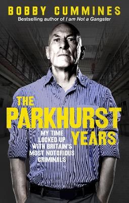 Picture of The Parkhurst Years: My Time Locked Up with Britain's Most Notorious Criminals