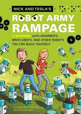 Picture of Nick and Tesla's Robot Army Rampage: A Mystery with Hoverbots, Bristle Bots, and Other Robots You Can Build Yourself