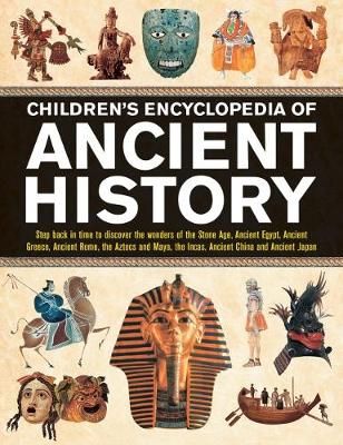 Picture of Children's Encyclopedia of Ancient History: Step back in time to discover the wonders of the Stone Age, Ancient Egypt, Ancient Greece, Ancient Rome, the Aztecs and Maya, the Incas, Ancient China and Ancient Japan