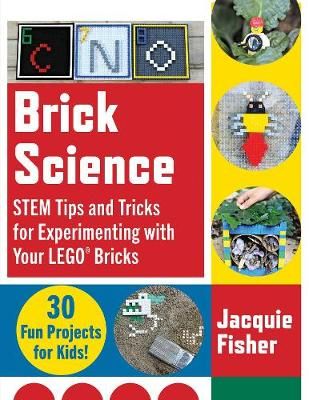 Picture of Brick Science: STEM Tips and Tricks for Experimenting with Your LEGO Bricks-30 Fun Projects for Kids!