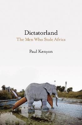 Picture of Dictatorland: The Men Who Stole Africa