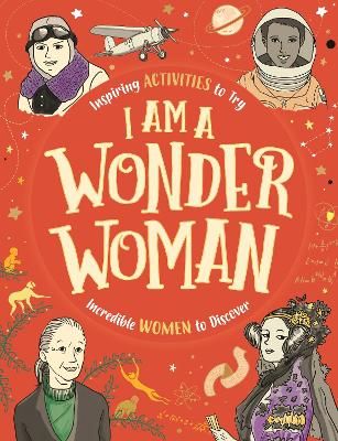 Picture of I am a Wonder Woman: Inspiring activities to try. Incredible women to discover.