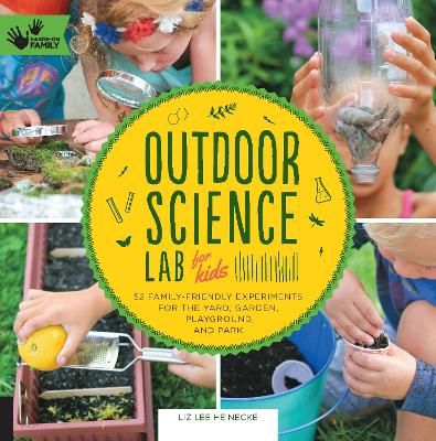 Picture of Outdoor Science Lab for Kids: 52 Family-Friendly Experiments for the Yard, Garden, Playground, and Park: Volume 6
