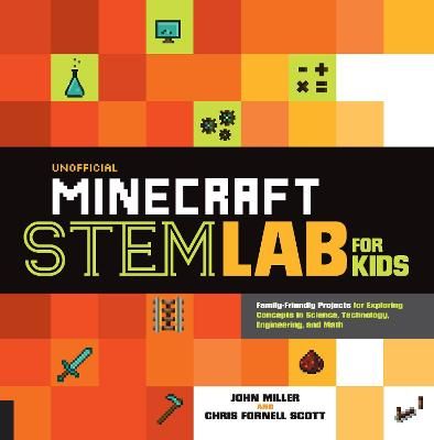 Picture of Unofficial Minecraft STEM Lab for Kids: Family-Friendly Projects for Exploring Concepts in Science, Technology, Engineering, and Math: Volume 16