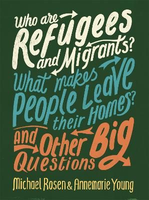 Picture of Who are Refugees and Migrants? What Makes People Leave their Homes? And Other Big Questions