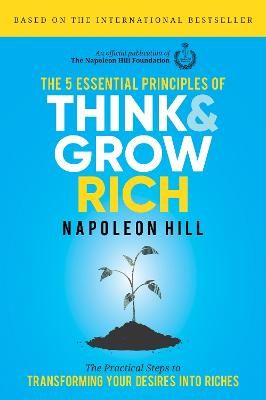 Picture of The 5 Essential Principles of Think and Grow Rich: The Practical Steps to Transforming Your Desires into Riches