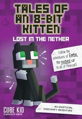 Picture of Tales of an 8-Bit Kitten: Lost in the Nether: An Unofficial Minecraft Adventure