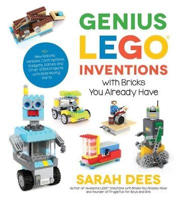 Picture of Genius LEGO Inventions with Bricks You Already Have: 40+ New Robots, Vehicles, Contraptions, Gadgets, Games and Other STEM Projects with Real Moving Parts
