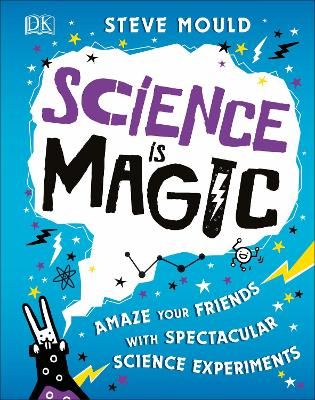 Picture of Science is Magic: Amaze your Friends with Spectacular Science Experiments