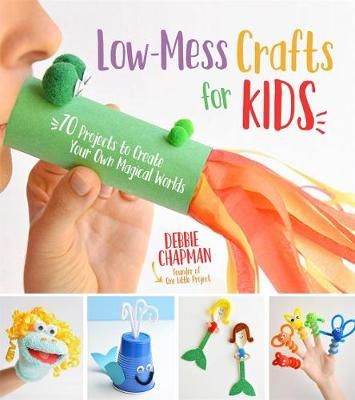 Picture of Low-Mess Crafts for Kids: 70 Projects to Create Your Own Magical Worlds