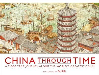 Picture of China Through Time: A 2,500 Year Journey along the World's Greatest Canal