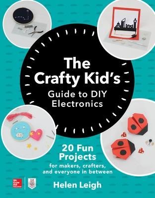 Picture of The Crafty Kids Guide to DIY Electronics: 20 Fun Projects for Makers, Crafters, and Everyone in Between