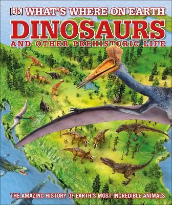 Picture of What's Where on Earth Dinosaurs and Other Prehistoric Life: The amazing history of earth's most incredible animals