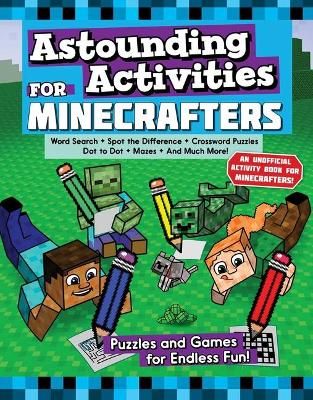 Picture of Astounding Activities for Minecrafters: Puzzles and Games for Hours of Entertainment!