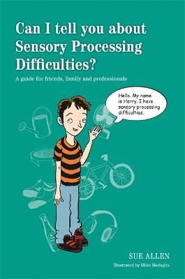 Picture of Can I tell you about Sensory Processing Difficulties?: A guide for friends, family and professionals