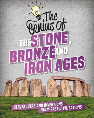 Picture of The Genius of: The Stone, Bronze and Iron Ages: Clever Ideas and Inventions from Past Civilisations