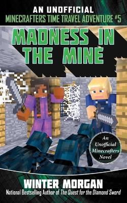 Picture of Madness in the Mine: An Unofficial Minecrafters Time Travel Adventure, Book 5