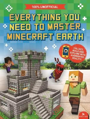 Picture of Everything You Need to Master Minecraft Earth: The Essential Guide to the Ultimate AR Game