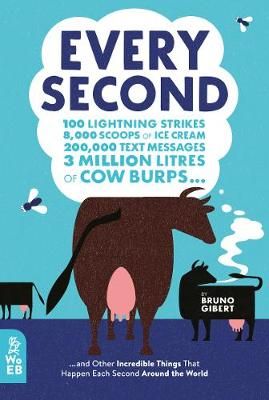 Picture of Every Second: 100 Lightning Strikes, 8,000 Scoops of Ice Cream, 200,000 Text Messages, 3 Million Litres of Cow Burps ... and Other Incredible Things That Happen Each Second Around the World