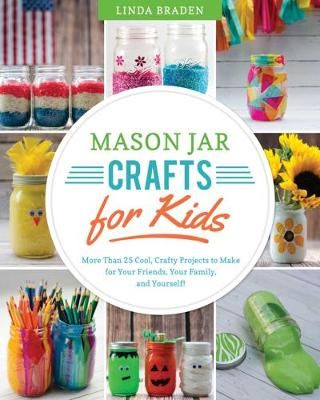 Picture of Mason Jar Crafts for Kids: More Than 25 Cool, Crafty Projects to Make for Your Friends, Your Family, and Yourself!