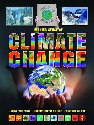 Picture of Making Sense of Climate Change: Know Your Facts, Understand the Science, What Can We Do?