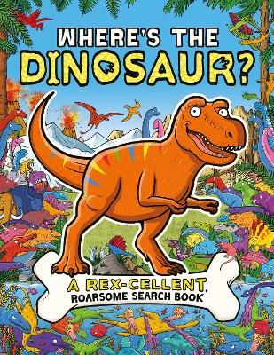 Picture of Where's the Dinosaur?: A Rex-cellent, Roarsome Search and Find Book
