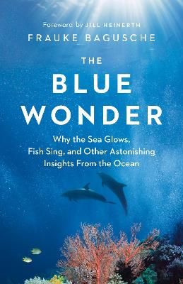 Picture of The Blue Wonder: Why the Sea Glows, Fish Sing, and Other Astonishing Insights from the Ocean