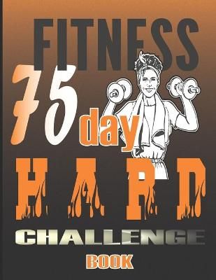 Picture of 75 Day Hard Challenge Book: Go Hard for 75 Days and Win the War of Your Mind!
