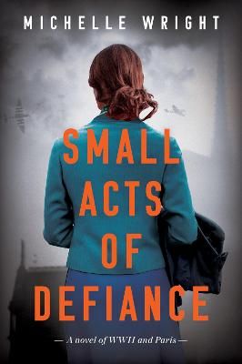 Picture of Small Acts of Defiance: A Novel of WWII and Paris