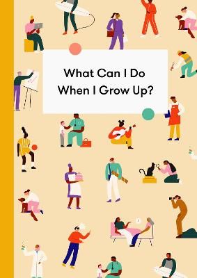 Picture of What Can I Do When I Grow Up?: A young person's guide to careers, money - and the future